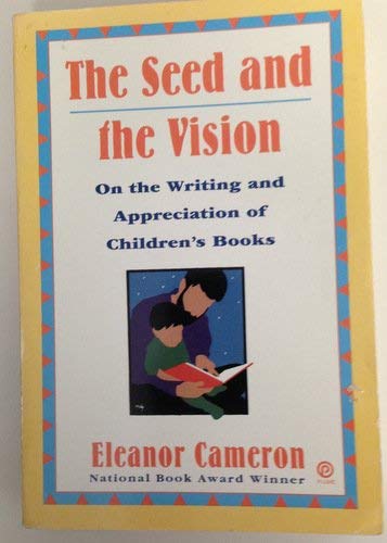 Stock image for The Seed and the Vision : On the Writing and Appreciation of Children's Books for sale by Better World Books