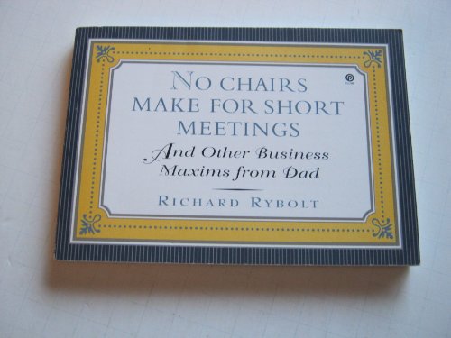 Stock image for No Chairs Make For Short Meetings and Other Business Maxims from Dad for sale by Adventures Underground
