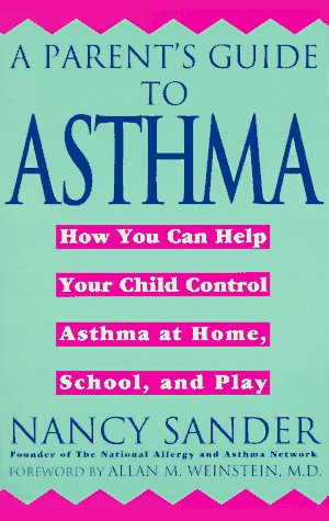 Beispielbild fr A Parent's Guide to Asthma: How You Can Help Your Child Control Asthma at Home, School and Play zum Verkauf von Wonder Book