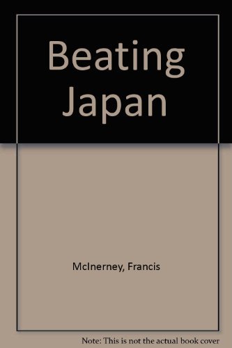 Beating Japan: How Hundreds of American Companies Are Beating Japan Now (9780452272231) by McInerney, Francis; White, Sean