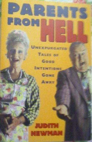 9780452272347: Parents from Hell: Unexpurgated Tales of Good Intentions Gone Awry