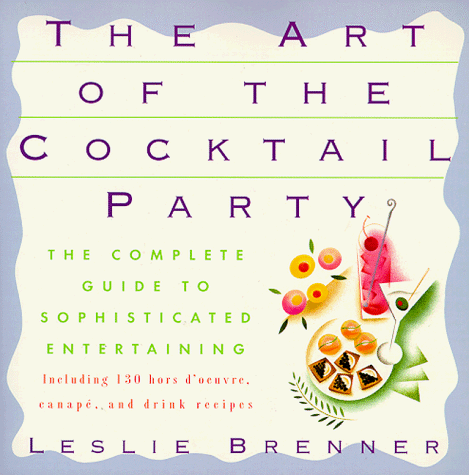 Stock image for Art of the Cocktail Party: The Complete Guide to Sophisticated Entertaining for sale by Your Online Bookstore