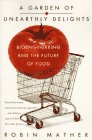 Stock image for A Garden of Unearthly Delights: Bioengineering and the Future of Food for sale by Books From California