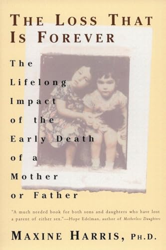 Imagen de archivo de The Loss That Is Forever: The Lifelong Impact of the Early Death of a Mother or Father a la venta por SecondSale