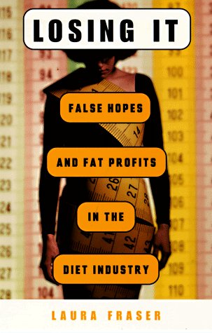 Imagen de archivo de Losing It: False Hopes and Fat Profits in the Diet Industry a la venta por Jenson Books Inc