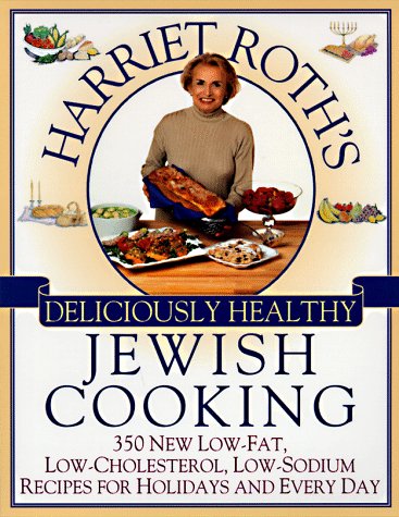 Stock image for Harriet Roth's Deliciously Healthy Jewish Cooking: 350 New Low-Fat, Low-Cholesterol, Low-Sodium Recipes for Holidays and Every for sale by Wonder Book