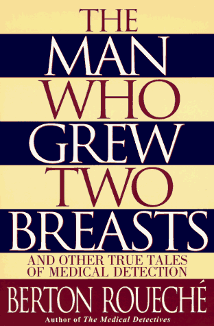 Stock image for The Man Who Grew Two Breasts : And Other True Tales of Medical Detection for sale by Better World Books