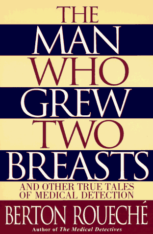 Stock image for The Man Who Grew Two Breasts: And Other True Tales of Medical Detection for sale by Wonder Book