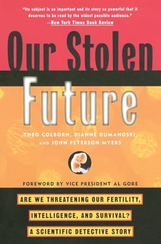 Imagen de archivo de Our Stolen Future: Are We Threatening Our Fertility, Intelligence, and Survival?--A Scientific Detective Story a la venta por Colorado's Used Book Store