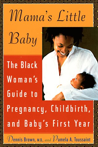 Imagen de archivo de Mama's Little Baby: The Black Woman's Guide to Pregnancy, Childbirth, and Baby's First Year a la venta por SecondSale