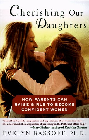 Stock image for Cherishing Our Daughters : How Parents Can Raise Girls to Become Confident Women for sale by Better World Books: West