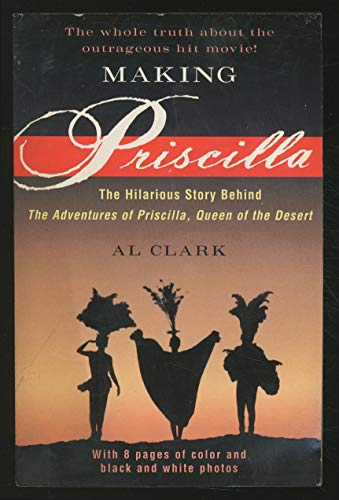 Beispielbild fr Making Priscilla : The Hilarious Story Behind the Adventures of Priscilla, Queen of the Desert zum Verkauf von Better World Books
