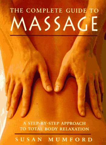 Beispielbild fr The Complete Guide to Massage : A Step-by-Step Approach to Total Body Relaxation zum Verkauf von Better World Books