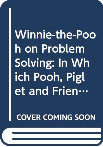 Stock image for Winnie-The-Pooh on Problem Solving: In Which Pooh, Piglet and Friends Xplore How to Solve Problems for sale by ThriftBooks-Dallas