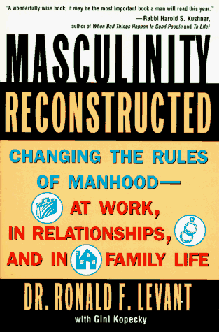 Masculinity Reconstructed: Changing the Rules of Manhood-- At Work, in Relationships, and in Family Li (9780452275416) by Levant, Ronald F.