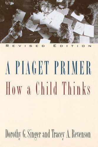 A Piaget Primer: How a Child Thinks; Revised Edition (9780452275652) by Singer, Dorothy G.; Revenson, Tracey A.