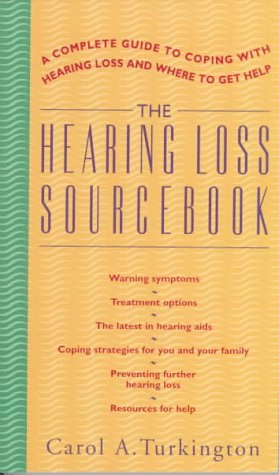 Stock image for The Hearing Loss Sourcebook: A Complete Guide to Coping with Hearing Loss and Where to Get Help for sale by Wonder Book