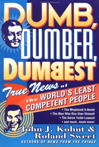Stock image for Dumb, Dumber, Dumbest: True News of the World's Least Competent People for sale by Wonder Book