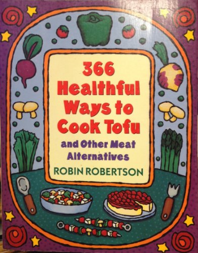 Beispielbild fr 366 Healthful Ways to Cook Tofu and Other Meat Alternatives zum Verkauf von Better World Books