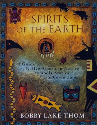Spirits of the Earth A Guide to Native American Nature Symbols, Stories, and Ceremonies