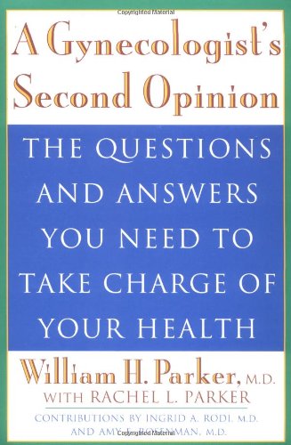 Beispielbild fr A Gynecologist's Second Opinion: The Questions and Answers You Need to Take Charge of Your Health zum Verkauf von Wonder Book