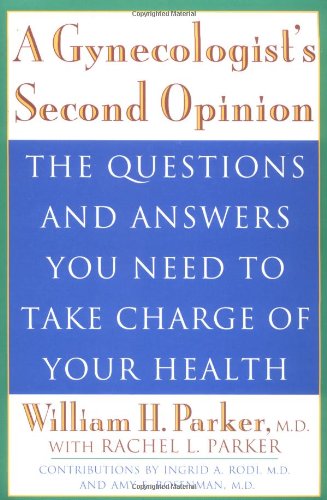 Imagen de archivo de A Gynecologist's Second Opinion: The Questions and Answers You Need to Take Charge of Your Health a la venta por Wonder Book