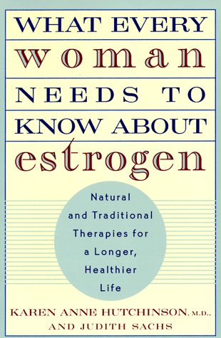 Beispielbild fr What Every Woman Needs to Know about Estrogen : Natural and Traditional Therapies for a Longer, Healthier Life zum Verkauf von Better World Books