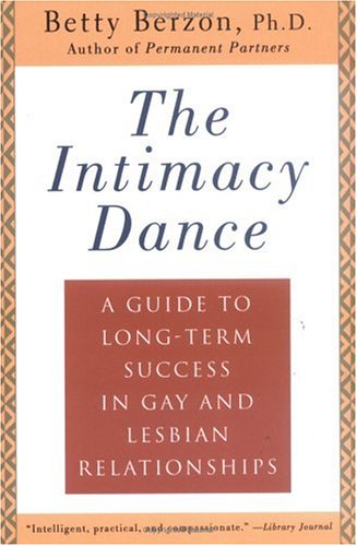 The Intimacy Dance: A Guide to Long-Term Success in Gay and Lesbian Relationships (9780452277472) by Berzon, Betty