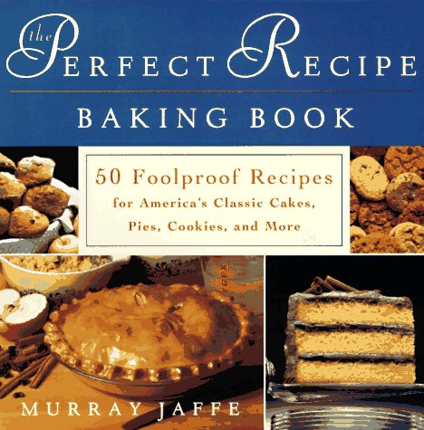 9780452277496: The Perfect Recipe Baking Book: 50 Foolproof Recipes for America's Classic Cakes, Pies, Cookies and More