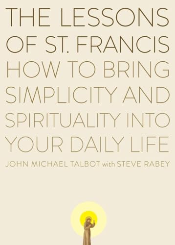 Beispielbild fr The Lessons of Saint Francis: How to Bring Simplicity and Spirituality into Your Daily Life zum Verkauf von SecondSale