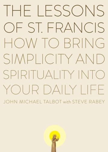 Imagen de archivo de The Lessons of Saint Francis: How to Bring Simplicity and Spirituality into Your Daily Life a la venta por Zoom Books Company