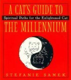 Stock image for A Cat's Guide to the Millenium: Spiritual Paths for the Enlightened Cat for sale by More Than Words