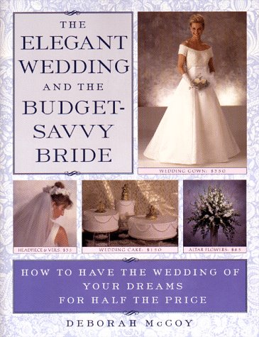 Beispielbild fr The Elegant Wedding and the Budget-Savvy Bride : How to Have the Wedding of Your Dreams for Half the Price zum Verkauf von Better World Books