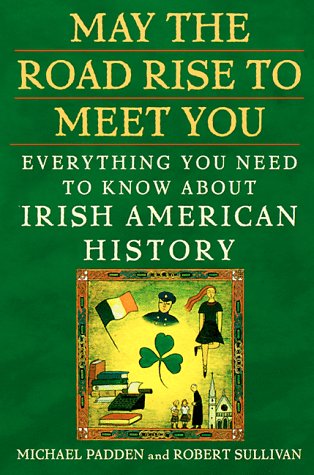 Beispielbild fr May the Road Rise to Meet You : Everything You Need to Know about Irish American History zum Verkauf von Better World Books