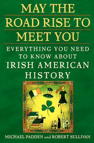 Imagen de archivo de May the Road Rise to Meet You : Everything You Need to Know about Irish American History a la venta por About Books