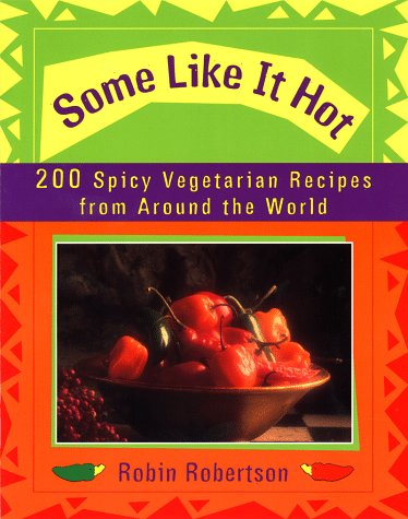 Stock image for Some Like It Hot: 200 Spicy Vegetarian Recipes from Around the World for sale by Wonder Book