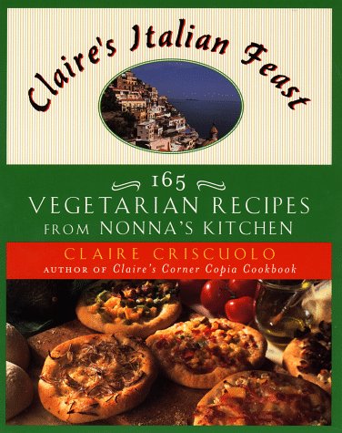 Beispielbild fr Claire's Italian Feast: 165 Vegetarian Recipes from Nonna's Kitchen zum Verkauf von SecondSale