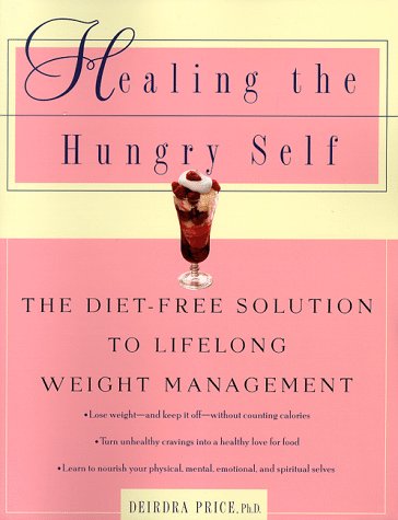 Stock image for Healing the Hungry Self: The Diet-Free Solution to Lifelong Weight Management for sale by ThriftBooks-Dallas