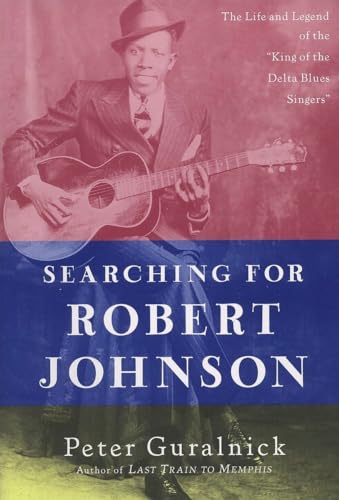 Beispielbild fr Searching for Robert Johnson: The Life and Legend of the "King of the Delta Blues Singers" zum Verkauf von ZBK Books