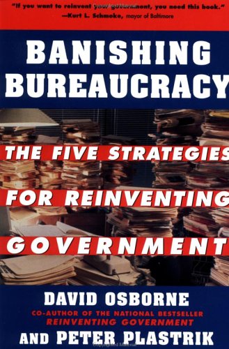 Beispielbild fr Banishing Bureaucracy: The Five Strategies for Reinventing Government zum Verkauf von Wonder Book