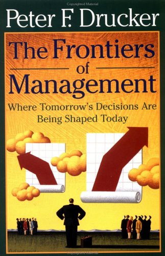 Imagen de archivo de The Frontiers of Management: Where Tomorrow's Decisions Are Being Shaped Today a la venta por Wonder Book