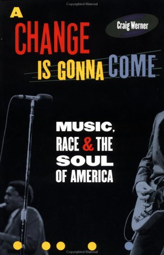 Stock image for A Change Is Gonna Come : Music, Race and the Soul of America for sale by Better World Books