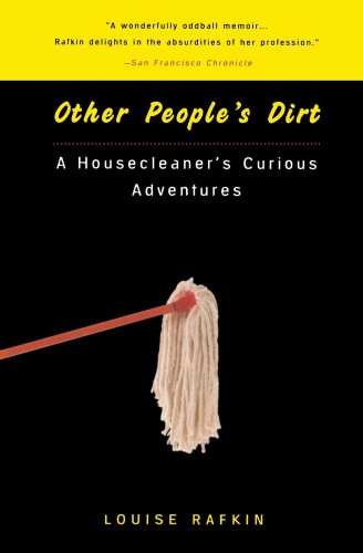 Other People's Dirt: A Housecleaner's Curious Adventures (9780452280816) by Rafkin, Louise