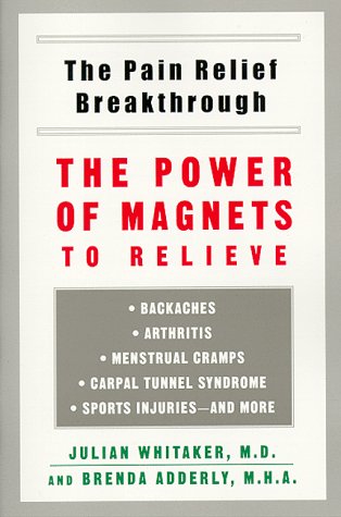 Imagen de archivo de The Pain Relief Breakthrough : The Power of Magnets to Relieve Backaches, Arthritis, Menstrual Cramps, Carpal Tunnel Syndrome, Sports Injuries, and More a la venta por Better World Books