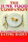 Stock image for The Junk Food Companion: The Complete Guide to Eating Badly for sale by GoldenWavesOfBooks