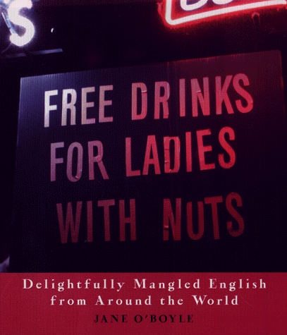 Beispielbild fr Free Drinks for Ladies with Nuts : Delightfully Mangled English from Around the World zum Verkauf von Better World Books