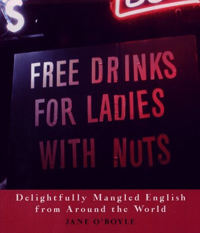 Stock image for Free Drinks for Ladies with Nuts : Delightfully Mangled English from Around the World for sale by Better World Books