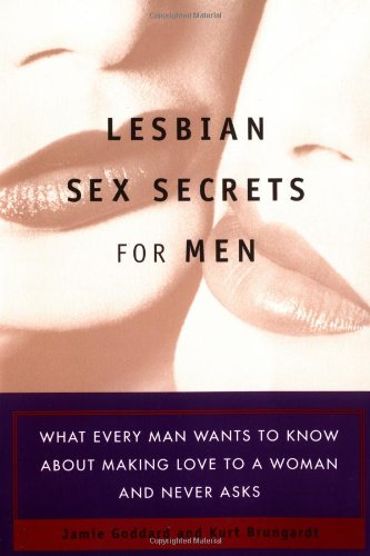 Beispielbild fr Lesbian Sex Secrets for Men : What Every Man Wants to Know About Making Love to a Woman and Never Asks zum Verkauf von Better World Books