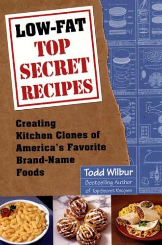 Imagen de archivo de Low-Fat Top Secret Recipes: Creating Kitchen Clones of America's Favorite Brand-Name Foods a la venta por Your Online Bookstore