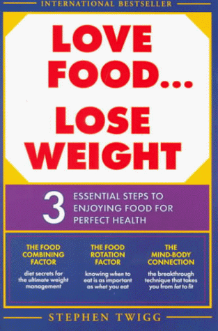 9780452281523: Love Food...Lose Weight: Three Essential Steps to Enjoying Food for Perfect Health